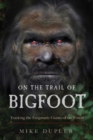 Image for On the trail of Bigfoot: tracking the enigmatic giants of the forest