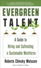 Image for Evergreen talent: a guide to hiring and cultivating a sustainable workforce