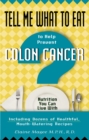 Image for Tell Me What to Eat to Help Prevent Colon Cancer: Nutrition You Can Live With