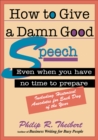 Image for How to Give a Damn Good Speech: Even When You Have No Time to Prepare