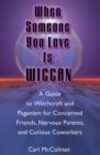 Image for When Someone You Love is Wiccan: A Guide to Witchcraft and Paganism for Concerned Friends, Nervous Parents, and Curious Coworkers