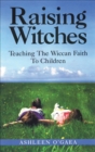 Image for Raising Witches: Teaching the Wiccan Faith to Children