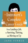 Image for The introvert&#39;s complete career guide: from landing a job, to surviving, thriving, and moving on up