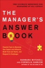 Image for The manager&#39;s answer book: powerful tools to build trust and teams, maximize your impact and influence, and respond to challenges