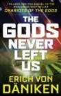 Image for The gods never left us: the long awaited sequel to the worldwide best-seller Chariots of the gods