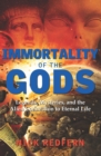 Image for Immortality of the Gods: Legends, Mysteries, and the Alien Connection to Eternal Life