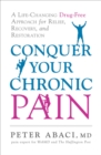 Image for Conquer your chronic pain: a life-changing drug-free approach for relief, recovery, and restoration