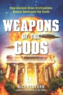 Image for Weapons of the gods: how ancient alien civilizations almost destroyed the earth