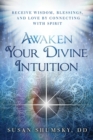 Image for Awaken your divine intuition: receive wisdom, blessings, and love by connecting with spirit