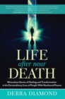 Image for Life after near death: miraculous stories of healing and transformation in the extraordinary lives of people with newfound powers