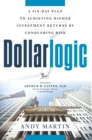 Image for Dollarlogic: a six-day plan to achieving investment returns by conquering risk
