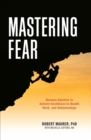 Image for Mastering fear: harness emotion to achieve excellence in health, work and relationships
