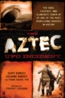 Image for The Aztec UFo Incident: The Case, Evidence, and Elaborate Cover-up of One of the Most Perplexing Crashes in History