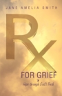 Image for Rx For Grief : Hope Through God&#39;s Truth