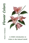 Image for Colors of Flowers : A Child&#39;s Introduction to Colors in the Natural World