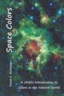 Image for Space Colors : A Child&#39;s Introduction to Colors in the Natural World