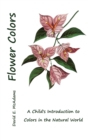 Image for Flower Colors : A Child&#39;s Introduction to Colors in the Natural World