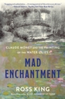 Image for Mad enchantment: Claude Monet and the painting of the water lilies