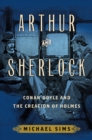 Image for Arthur and Sherlock: Conan Doyle and the creation of Holmes