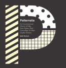 Image for Patternalia  : an unconventional history of polka dots, stripes, plaid, camouflage, &amp; other graphic patterns