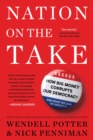 Image for Nation on the take  : how big money corrupts our democracy and what we can do about it
