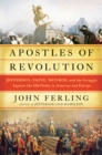 Image for Apostles of revolution: Jefferson, Paine, Monroe, and the struggle against the Old Order in America and Europe