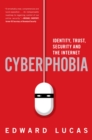 Image for Cyberphobia: identity, trust, security and the Internet