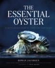 Image for The essential oyster  : a salty appreciation of taste and temptation