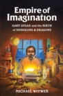 Image for Empire of imagination  : Gary Gygax and the birth of Dungeons &amp; dragons
