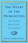 Image for The heart of the humanities  : reading, writing, teaching