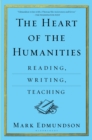 Image for The heart of the humanities: reading, writing, teaching