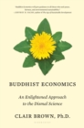Image for Buddhist Economics: An Enlightened Approach to the Dismal Science