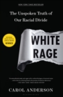 Image for White rage: the unspoken truth of our racial divide