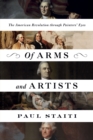 Image for Of arms and artists  : the American Revolution through painters&#39; eyes