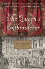 Image for The queen&#39;s embroiderer  : a true story of Paris, lovers, swindlers, and the first stock market crisis
