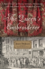Image for The queen&#39;s embroiderer: a true story of Paris, lovers, swindlers, and the first stock market crisis