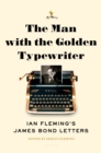 Image for The man with the golden typewriter: Ian Fleming&#39;s James Bond letters