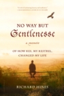 Image for No Way But Gentlenesse: A memoir of how Kes, my kestrel, changed my life