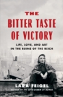 Image for The bitter taste of victory: in the ruins of the Reich