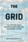 Image for The grid  : the fraying wires between Americans and our energy future