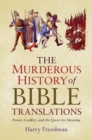 Image for The Murderous History of Bible Translations: Power, Conflict, and the Quest for Meaning