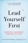 Image for Lead yourself first  : inspiring leadership through solitude