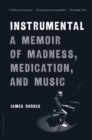 Image for Instrumental: a memoir of madness, medication, and music