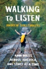 Image for Walking to listen  : 4,000 miles across America, one story at a time