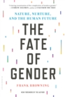 Image for The fate of gender  : nature, nurture, and the human future