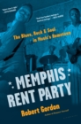 Image for Memphis rent party: the blues, rock, &amp; soul in music&#39;s hometown