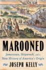 Image for Marooned  : Jamestown, shipwreck, and a new history of America&#39;s origin