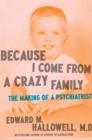 Image for Because I come from a crazy family: the making of a psychiatrist