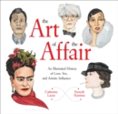 Image for The art of the affair: an illustrated history of love, sex, and artistic influence