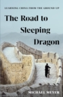 Image for The road to Sleeping Dragon: learning China from the ground up